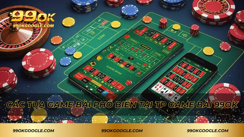 Các tựa game bài phổ biến tại TP Game bài 99ok