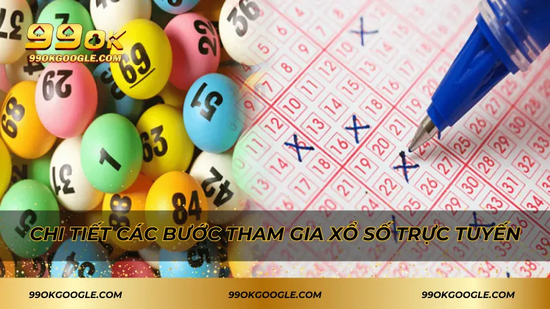 Chi tiết các bước tham gia xổ số trực tuyến