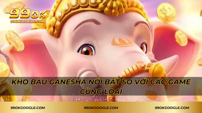 Kho Báu Ganesha nổi bật so với các game cùng loại